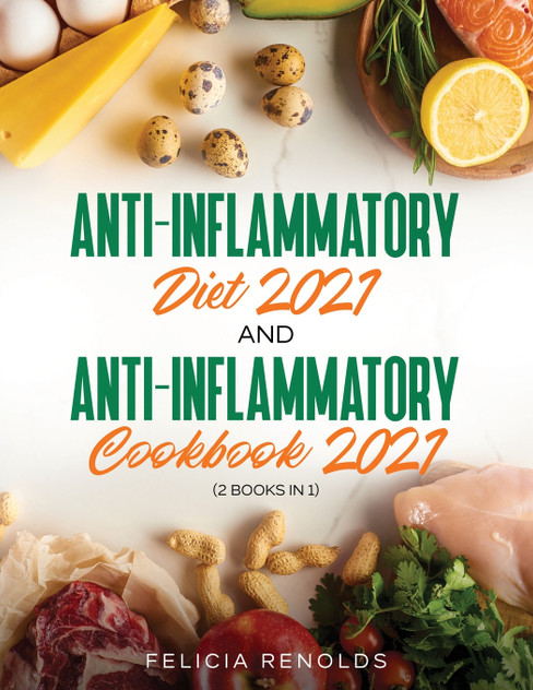 Anti-Inflammatory Diet 2021 AND Anti-Inflammatory Cookbook 2021 Anti-Inflammatory Diet 2021 AND Anti-Inflammatory Cookbook 2021
