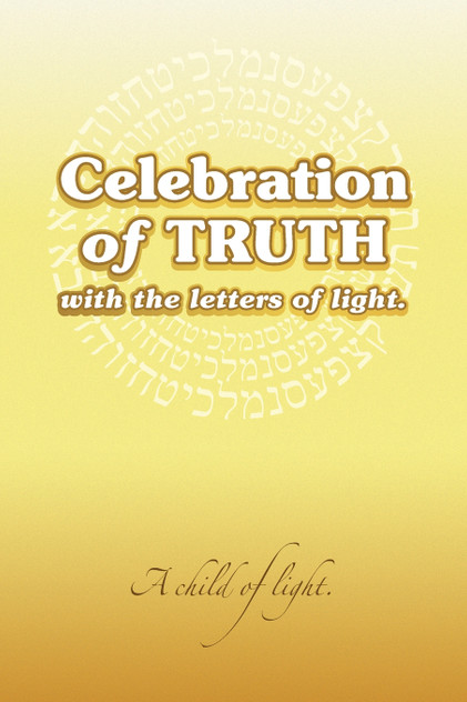 Celebration of Truth with the Letters of Light Celebration of Truth with the Letters of Light