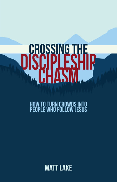 Crossing the Discipleship Chasm Crossing the Discipleship Chasm