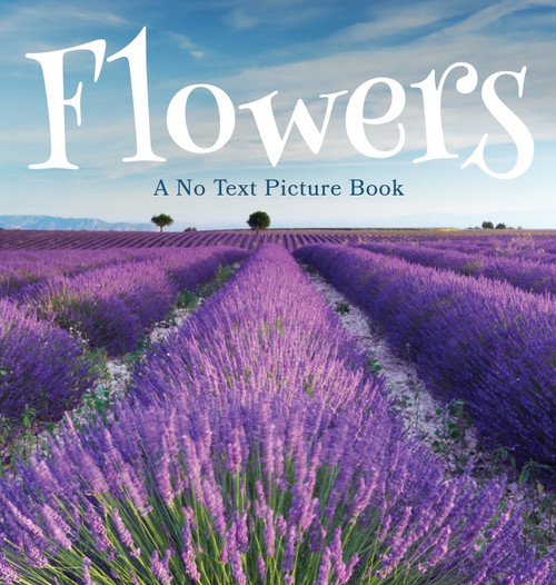 Flowers, A No Text Picture Book Flowers, A No Text Picture Book