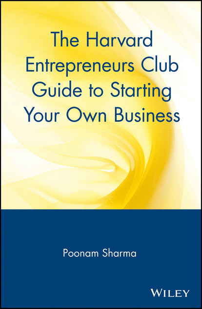 The Harvard Entrepreneurs Club Guide to Starting Your Own Business The Harvard Entrepreneurs Club Guide to Starting Your Own Business