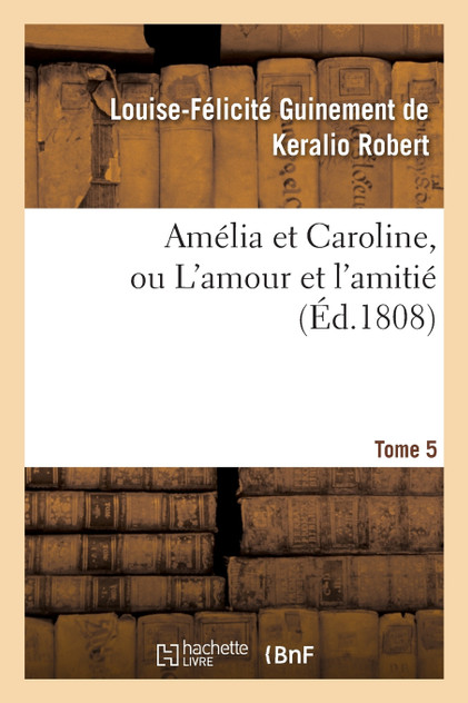 Amélia et Caroline, ou L'amour et l'amitié. Tome 5