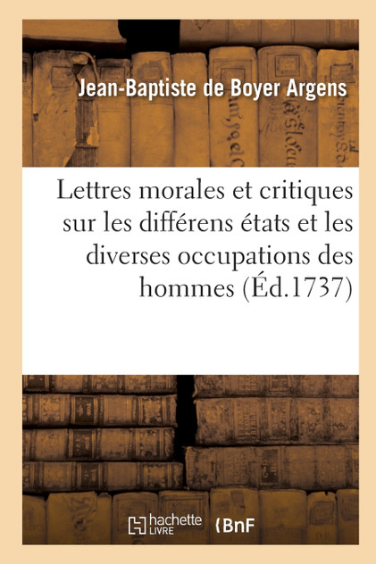 Lettres morales et critiques sur les différens états et les diverses occupations des hommes Lettres morales et critiques sur les différens états et les diverses occupations des hommes