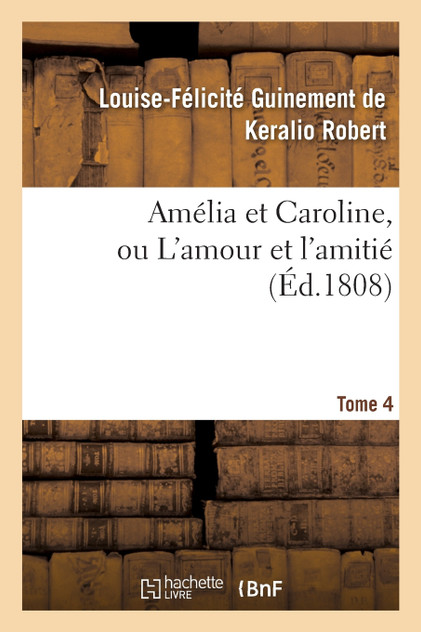 Amélia et Caroline, ou L'amour et l'amitié. Tome 4