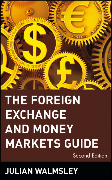 The Foreign Exchange and Money Markets Guide The Foreign Exchange and Money Markets Guide