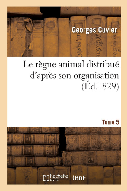Le règne animal distribué d'après son organisation. Tome 5