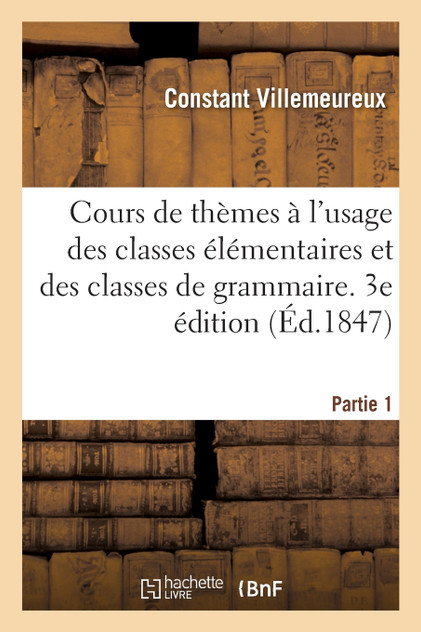 Cours de thèmes à l'usage des classes élémentaires et des classes de grammaire. 3e édition Cours de thèmes à l'usage des classes élémentaires et des classes de grammaire. 3e édition