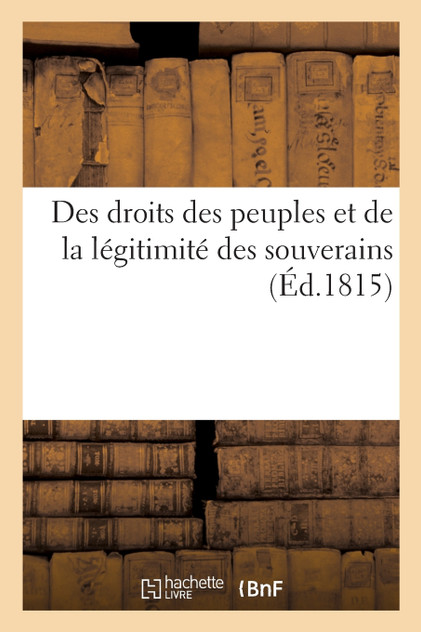 Des droits des peuples et de la légitimité des souverains Des droits des peuples et de la légitimité des souverains
