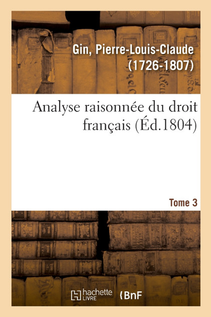 Analyse raisonnée du droit français. Tome 3 Analyse raisonnée du droit français. Tome 3