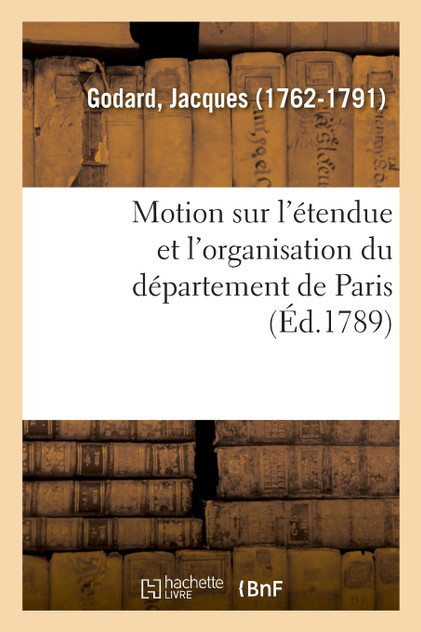 Motion sur l'étendue et l'organisation du département de Paris Motion sur l'étendue et l'organisation du département de Paris
