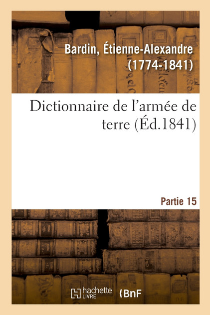 Dictionnaire de l'armée de terre. Partie 15 Dictionnaire de l'armée de terre. Partie 15