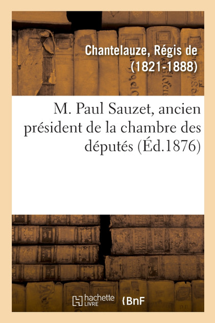 M. Paul Sauzet, ancien président de la chambre des députés M. Paul Sauzet, ancien président de la chambre des députés