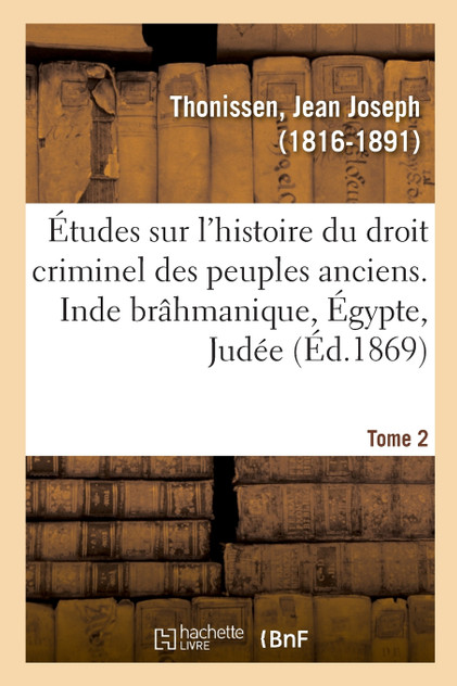 Études sur l'histoire du droit criminel des peuples anciens. Inde brâhmanique, Égypte, Judée. Tome 2 Études sur l'histoire du droit criminel des peuples anciens. Inde brâhmanique, Égypte, Judée. Tome 2