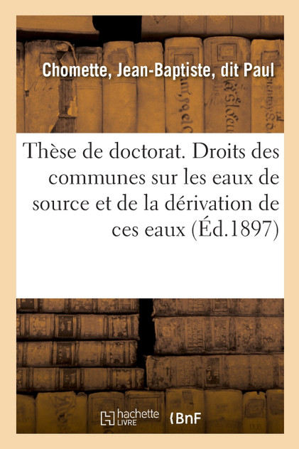 Thèse de doctorat. Des droits des communes sur les eaux de source Thèse de doctorat. Des droits des communes sur les eaux de source