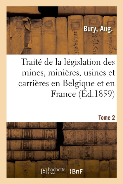 Traité de la législation des mines, minières, usines et carrières en Belgique et en France Traité de la législation des mines, minières, usines et carrières en Belgique et en France
