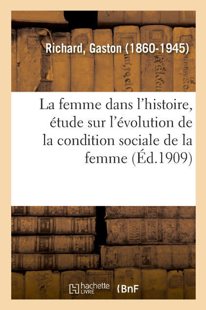 La femme dans l'histoire, étude sur l'évolution de la condition sociale de la femme