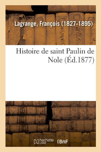 Histoire de saint Paulin de Nole Histoire de saint Paulin de Nole