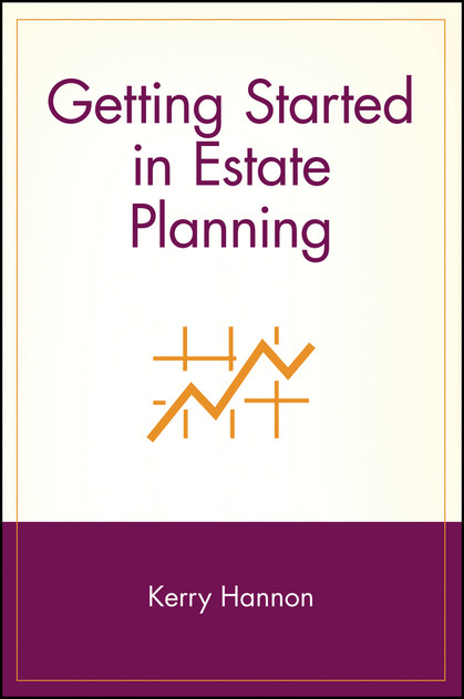 Getting Started in Estate Planning Getting Started in Estate Planning