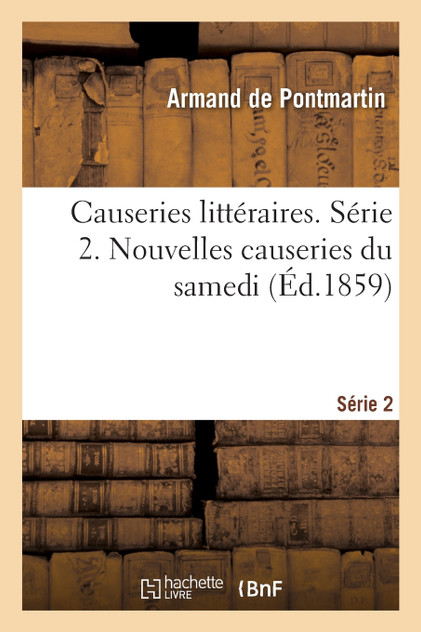 Causeries littéraires. Série 2. Nouvelles causeries du samedi Causeries littéraires. Série 2. Nouvelles causeries du samedi