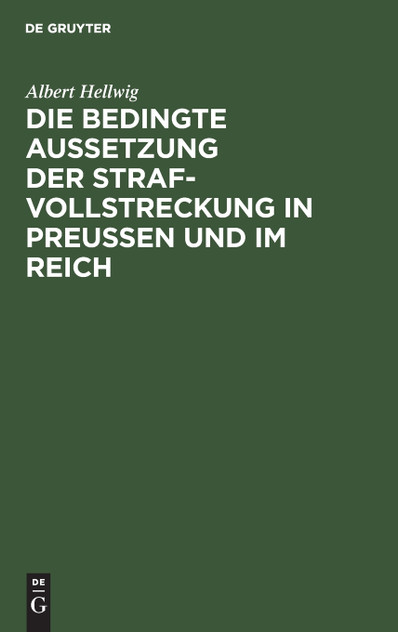 Die bedingte Aussetzung der Strafvollstreckung in Preußen und im Reich