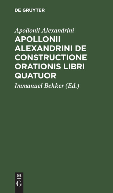 Apollonii Alexandrini De Constructione Orationis Libri Quatuor Apollonii Alexandrini De Constructione Orationis Libri Quatuor