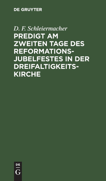Predigt am zweiten Tage des Reformations-Jubelfestes in der Dreifaltigkeits-Kirche Predigt am zweiten Tage des Reformations-Jubelfestes in der Dreifaltigkeits-Kirche