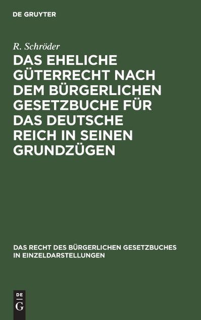 Das eheliche Güterrecht nach dem Bürgerlichen Gesetzbuche für das Deutsche Reich in seinen Grundzügen Das eheliche Güterrecht nach dem Bürgerlichen Gesetzbuche für das Deutsche Reich in seinen Grundzügen