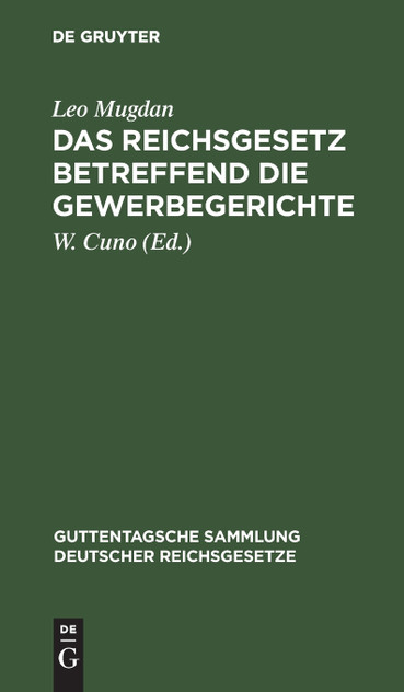 Das Reichsgesetz betreffend die Gewerbegerichte Das Reichsgesetz betreffend die Gewerbegerichte
