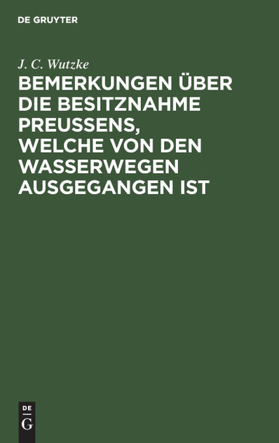 Bemerkungen über die Besitznahme Preußens, welche von den Wasserwegen ausgegangen ist Bemerkungen über die Besitznahme Preußens, welche von den Wasserwegen ausgegangen ist