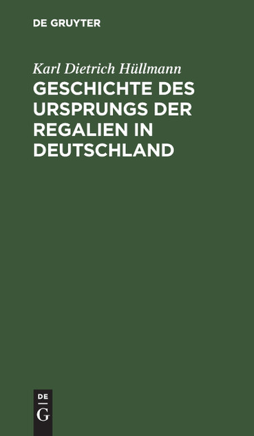 Geschichte des Ursprungs der Regalien in Deutschland Geschichte des Ursprungs der Regalien in Deutschland