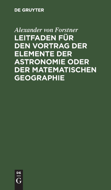 Leitfaden für den Vortrag der Elemente der Astronomie oder der matematischen Geographie