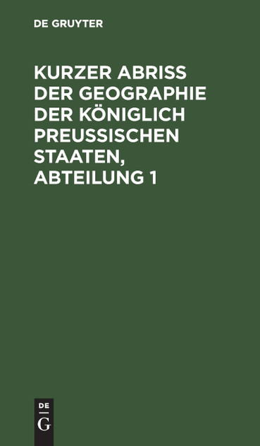 Kurzer Abriss der Geographie der Königlich Preussischen Staaten, Abteilung 1