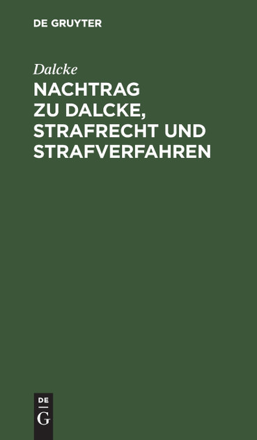 Nachtrag zu Dalcke, Strafrecht und Strafverfahren Nachtrag zu Dalcke, Strafrecht und Strafverfahren