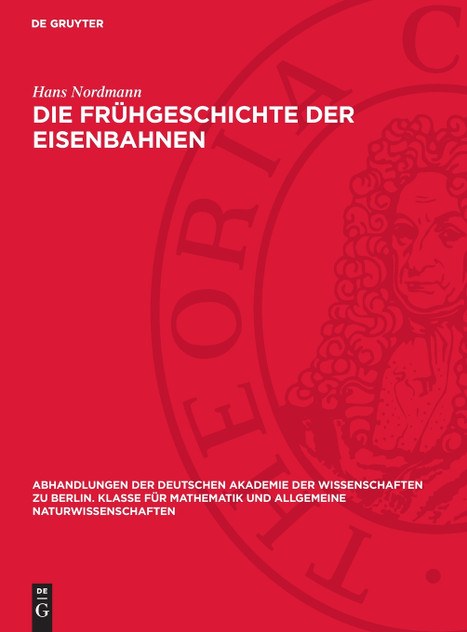 Die Frühgeschichte der Eisenbahnen Die Frühgeschichte der Eisenbahnen