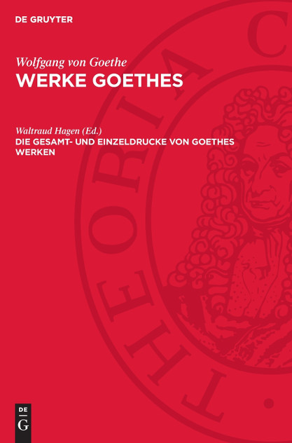 Die Gesamt- und Einzeldrucke von Goethes Werken Die Gesamt- und Einzeldrucke von Goethes Werken