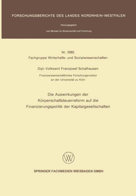 Die Auswirkungen der Körperschaftsteuerreform auf die Finanzierungspolitik der Kapitalgesellschaften Die Auswirkungen der Körperschaftsteuerreform auf die Finanzierungspolitik der Kapitalgesellschaften
