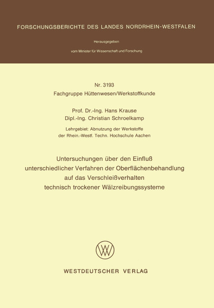 Untersuchungen über den Einfluß unterschiedlicher Verfahren der Oberflächenbehandlung auf das Verschleißverhalten technisch trockener Wälzreibungssysteme Untersuchungen über den Einfluß unterschiedlicher Verfahren der Oberflächenbehandlung auf das Verschleißverhalten technisch trockener Wälzreibungssysteme