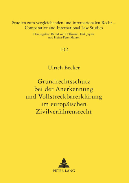 Grundrechtsschutz bei der Anerkennung und Vollstreckbarerklaerung im europaeischen Zivilverfahrensrecht Grundrechtsschutz bei der Anerkennung und Vollstreckbarerklaerung im europaeischen Zivilverfahrensrecht