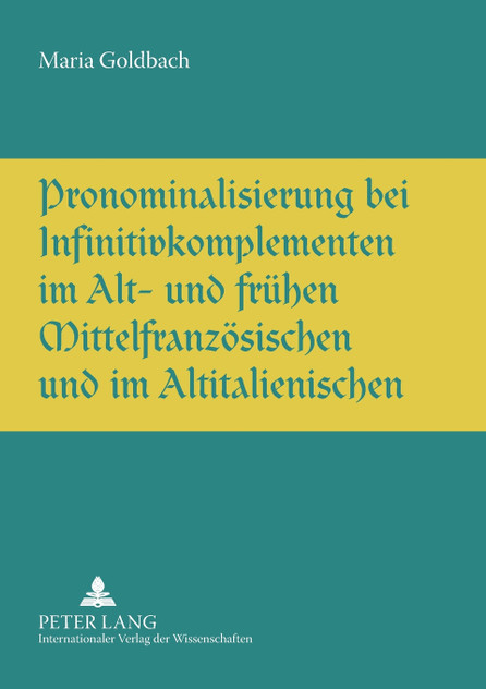 Pronominalisierung bei Infinitivkomplementen im Alt- und fruehen Mittelfranzoesischen und im Altitalienischen