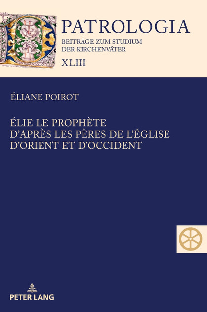 Élie le prophète. D'après les Pères de l'Église d'Orient et d'Occident