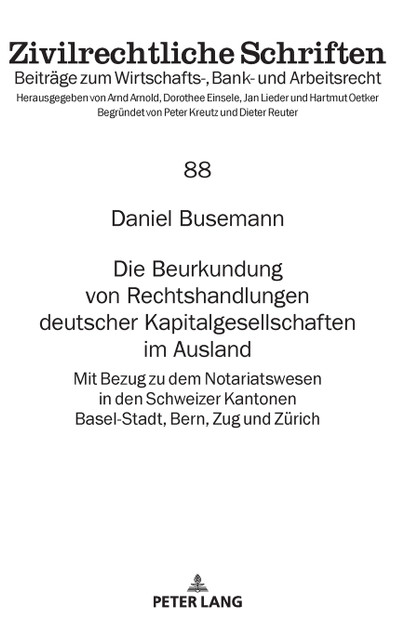 Die Beurkundung von Rechtshandlungen deutscher Kapitalgesellschaften im Ausland Die Beurkundung von Rechtshandlungen deutscher Kapitalgesellschaften im Ausland
