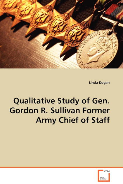 Qualitative Study of Gen. Gordon R. Sullivan Former Army Chief of Staff Qualitative Study of Gen. Gordon R. Sullivan Former Army Chief of Staff