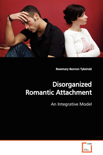 Disorganized Romantic Attachment Disorganized Romantic Attachment