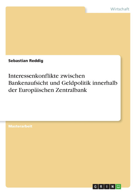 Interessenkonflikte zwischen Bankenaufsicht und Geldpolitik innerhalb der Europäischen Zentralbank Interessenkonflikte zwischen Bankenaufsicht und Geldpolitik innerhalb der Europäischen Zentralbank