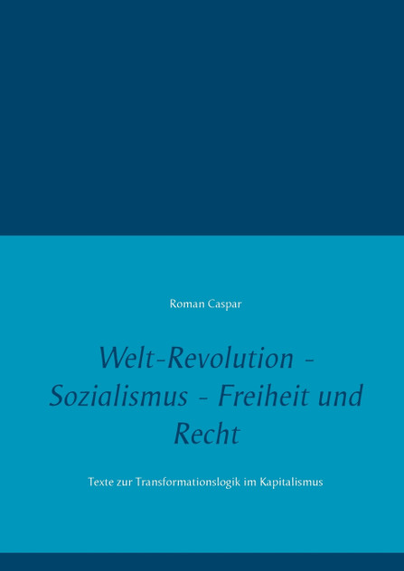 Welt-Revolution - Sozialismus - Freiheit und Recht Welt-Revolution - Sozialismus - Freiheit und Recht