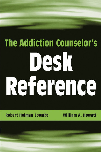 The Addiction Counselor's Desk Reference The Addiction Counselor's Desk Reference