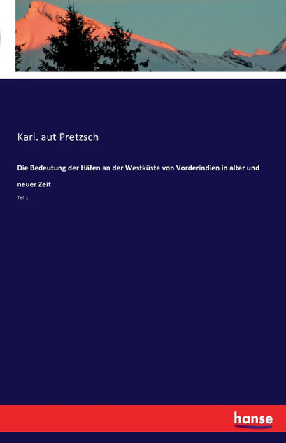 Die Bedeutung der Häfen an der Westküste von Vorderindien in alter und neuer Zeit