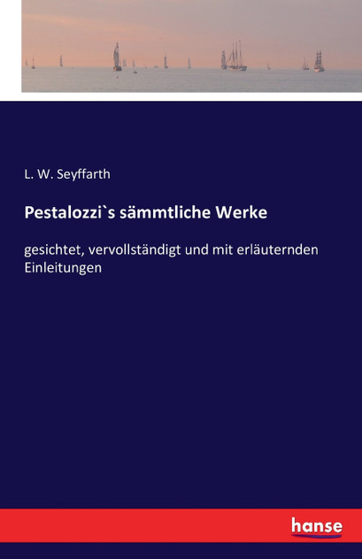 Pestalozzi`s sämmtliche Werke Pestalozzi`s sämmtliche Werke
