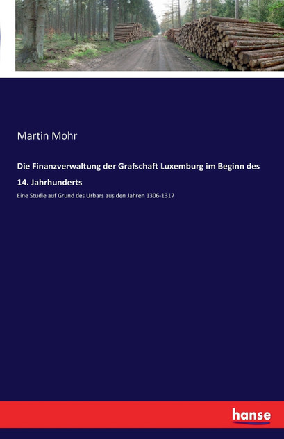 Die Finanzverwaltung der Grafschaft Luxemburg im Beginn des 14. Jahrhunderts Die Finanzverwaltung der Grafschaft Luxemburg im Beginn des 14. Jahrhunderts
