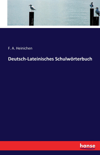 Deutsch-Lateinisches Schulwörterbuch Deutsch-Lateinisches Schulwörterbuch